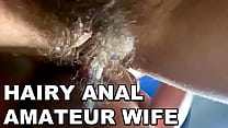 HAIRY ANAL AMATEUR WIFE. HAIRY ASSHOLE FUCK. LOUD MOANS. POV ANAL.
